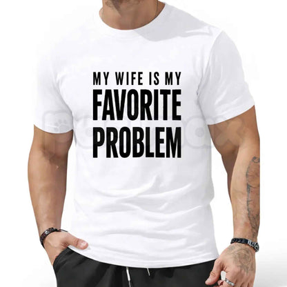 My Wife Is My Favorite Problem T-Shirt – Funny Husband Unisex Cotton Graphic Tee