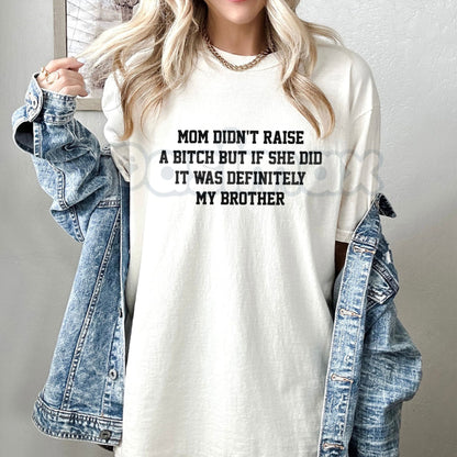 "Mom Didn't Raise A..." Funny Sibling Tee – Sarcastic Brother & Sister Graphic Shirt, Premium 100% Cotton Mom Meme Top, Witty Family Joke Apparel, Made in USA