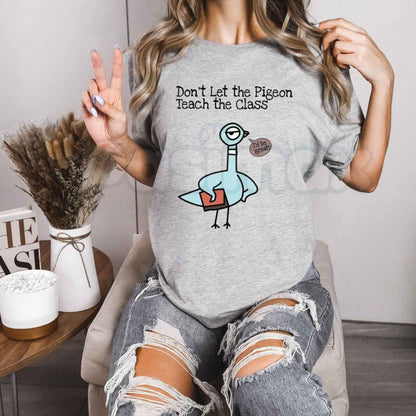 Don't Let The Pigeon Teach The Class T-Shirt – Funny Teacher Back to School Unisex Cotton Tee