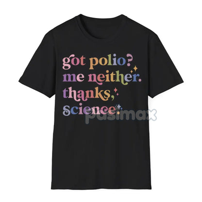 "Got Polio? Me Neither. Thanks Science" T-Shirt - Pro Vaccination Apparel, Science is Real Anti-RFK Tee