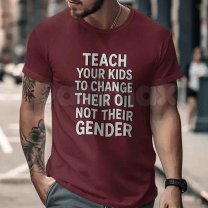 Teach Your Kids To Change Their Oil T-Shirt – Mechanic Car Guy Funny Political Satire Unisex Tee