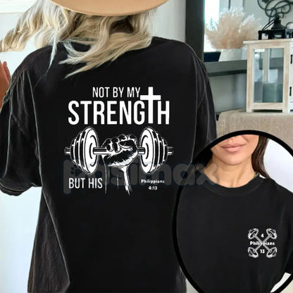 "Not By My Strength, But By His" Double-Sided T-Shirt - Christian Faith Slogan Apparel, Inspirational Bible Verse Tee, Unisex Religious Gift