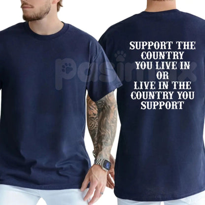 "Support The Country You Live In" Patriotic T-Shirt – Bold National Loyalty Graphic Tee, Premium 100% Cotton Pro-Country Top, Soft Lived-In Heavyweight Constitutional Style Shirt, Made in USA
