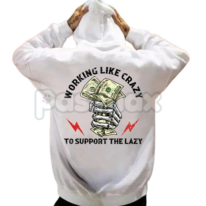 "Working Like Crazy To Support The Lazy" Hoodie – Funny Slogan Pullover, Hard Worker Statement Apparel, Unisex