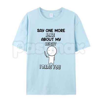 Say One More Joke About My Height T Shirt – Funny Short People Graphic Tee, Sarcastic Pocket Size Height Defense Unisex Cotton T-Shirt