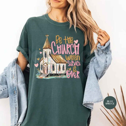 Comfort Colors® "Be The Church When Service Is Over" T-Shirt – Faith-Based Inspirational Graphic Tee, Retro Aesthetic Christian Unisex Top