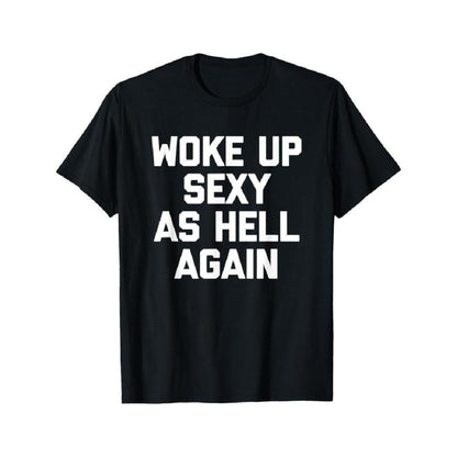 "Woke Up Sexy As Hell Again" T-Shirt - Funny Sarcastic Summer Tee, 100% Cotton Crew Neck