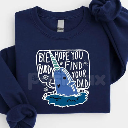 Bye Buddy Hope You Find Your Dad Sweatshirt | Funny Elf Movie Quote Christmas Crewneck | Will Ferrell Holiday Jumper | Classic Xmas Gift