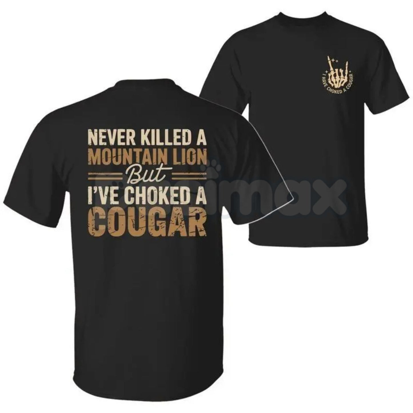 "Never Killed a Mountain Lion But I have Choked a Cougar" T-Shirt - Crude Double Entendre Quote Tee, Funny Hunting & Dating Humor Shirt, Bold Statement Gift