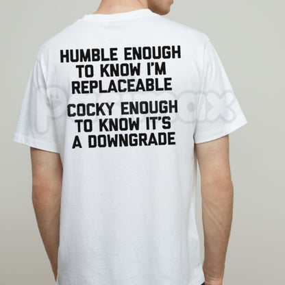 Humble Enough To Know That One Can Be Replaced T-Shirt – Funny Relatable Sarcastic Quote Tee, Humorous Self-Aware Graphic Shirt