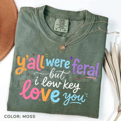 Comfort Colors® "Y’all Were Feral But I Low Key Love You" T-Shirt – Funny Teacher Student Humor Tee, Classroom Chaos Appreciation Graphic Shirt