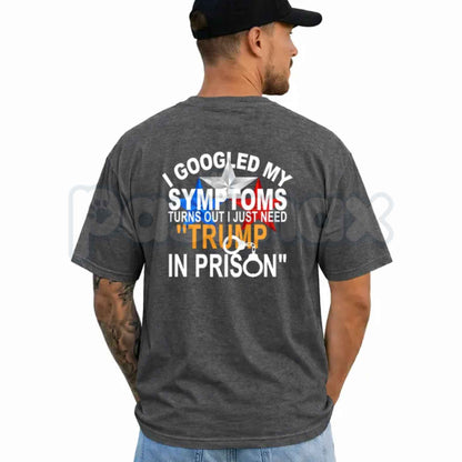 I Googled My Symptoms Political Quote T-Shirt – Funny Anti Trump Unisex Tee