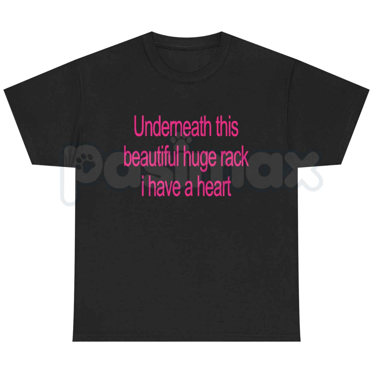 Underneath This Beautiful Huge Rack I Have A Heart T-Shirt – Funny Meme Unisex Tee