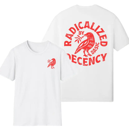 "Radicalized By Basic Decency" T-Shirt - Political Protest Shirt, Social Justice Apparel