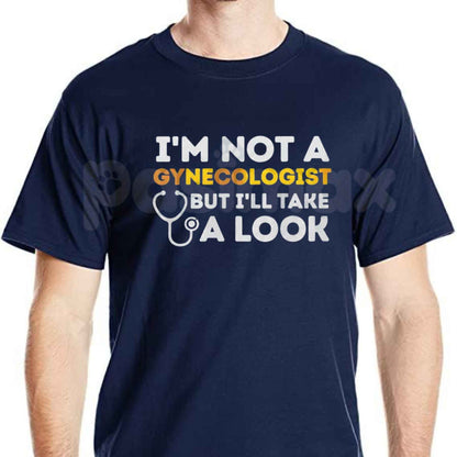 I'm Not A Gynecologist But I'll Take A Look T-Shirt – Funny Adult Humor Unisex Graphic Tee
