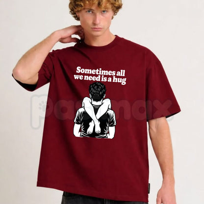 Sometimes All We Need Is A Hug T-Shirt – Funny Sarcastic Quote Graphic Tee