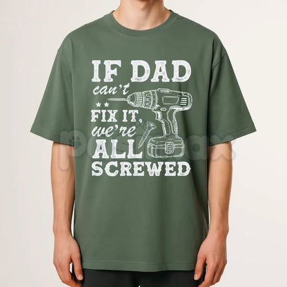 "If Dad Can't Fix It We're All Screwed" T-Shirt – Funny Handyman Dad Gift Tee
