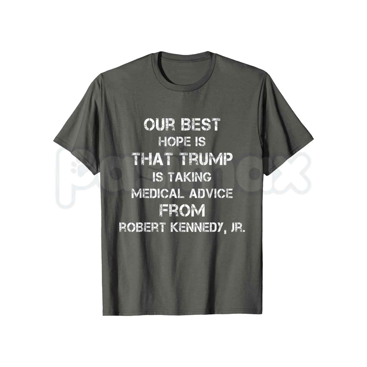 Our Best Hope Is That Trump Is Taking Medical T-Shirt – Funny Political Humor Unisex Tee