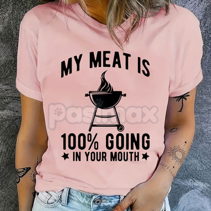 "My Meat Is 100% Going In Your Mouth" Funny BBQ T-Shirt - Unisex Grilling Humor Tee, Sarcastic Chef Gift, Innuendo Cooking Shirt