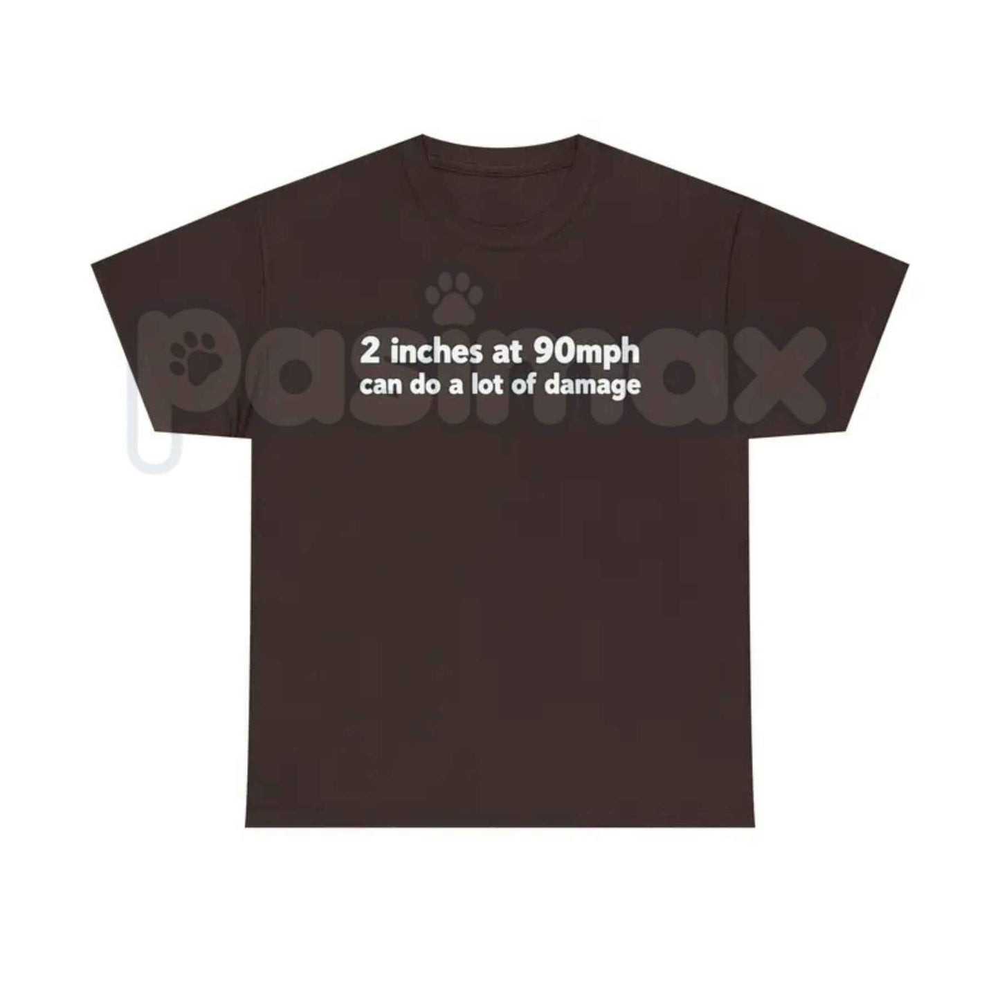 2 Inches At 90mph T-Shirt – Funny Sarcastic Adult Humor Unisex Cotton Graphic Tee-Pasimax