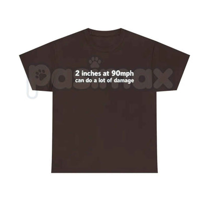 2 Inches At 90mph T-Shirt – Funny Sarcastic Adult Humor Unisex Cotton Graphic Tee-Pasimax