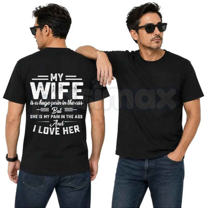 My Wife Is A Huge Pain In The Ass T-Shirt – Funny Husband Humor Unisex Cotton Graphic Tee