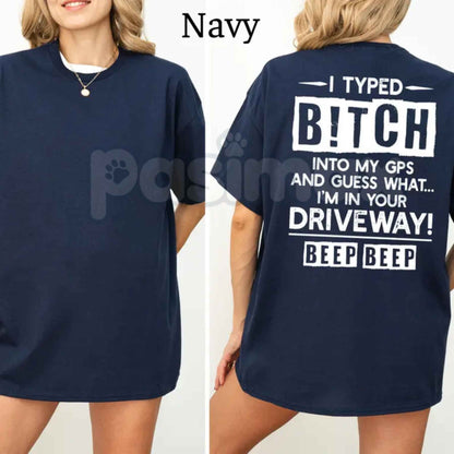 I Typed B!tch Into My GPS T-Shirt – Funny Driving Humor Graphic Unisex Tee