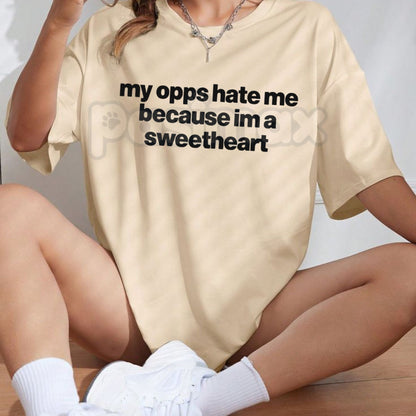 "My Opps Hate Me Because I'm A Sweetheart" T-Shirt - Funny Sarcastic Streetwear Graphic Tee, Premium 100% Cotton Unbothered Top, Witty Social Media Trend Apparel, Cute Sassy Gift for Her & Him, Soft Lived-In Aesthetic Statement Shirt