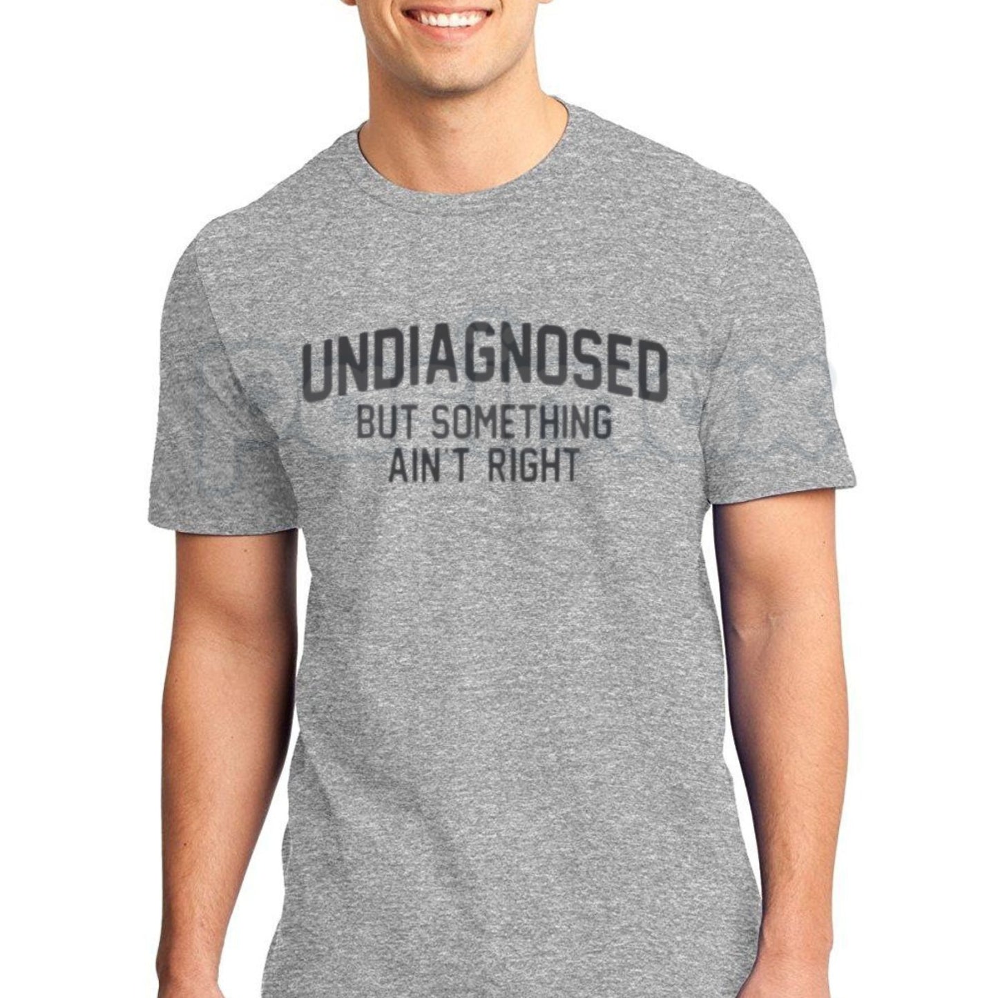 "Undiagnosed But Something Ain't Right" T-Shirt – Funny Sarcastic Quote Graphic Tee