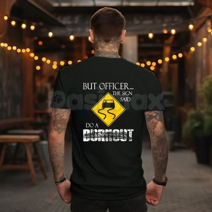 "But Officer the Sign Said Do a Burnout" Funny Hoodie – Car Guy Graphic Tee, Sweatshirt & T-Shirt