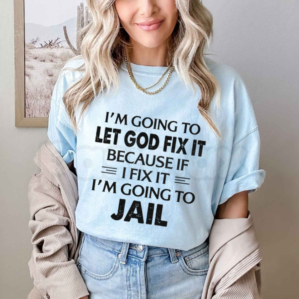 Let God Fix It T-Shirt – Christian Faith Quote Religious Humor Unisex Tee
