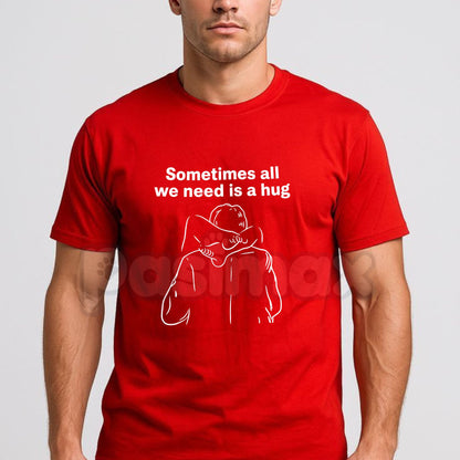 "Sometimes All We Need Is a Hug" Graphic T-Shirt – Mindful Minimalist Inspirational Unisex Crewneck Tee