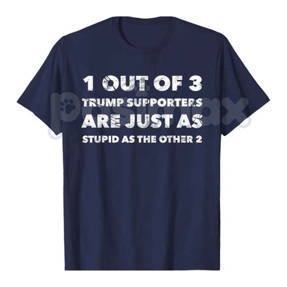 Trump Supporters Are Just Stupid T-Shirt – Anti Trump Political Quote Unisex Tee
