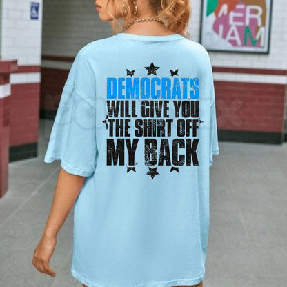 Democrats Will Give You The Shirt Off My Back T-Shirt – Funny Political Humor Graphic Tee