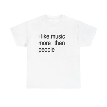 "I Like Music More Than People" T-Shirt - Funny Music Lover & Introvert Apparel, Sarcastic Humor Tee