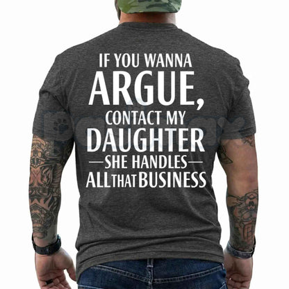 If You Wanna Argue Contact My Daughter T Shirt – Funny Mom Dad Quote Tee, Sarcastic Family Rules Unisex Classic Vintage Cotton Shirt