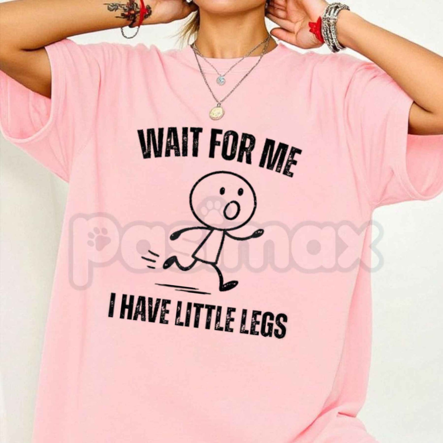 Wait For Me I Have Little Legs T-Shirt – Funny Sarcastic Cute Unisex Cotton Tee