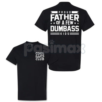 "Proud Father Of A Few Dumbass Kids" T-Shirt - Funny Dad Humor Tee, Ironic Fatherhood Gift, Sarcastic Parenting Apparel