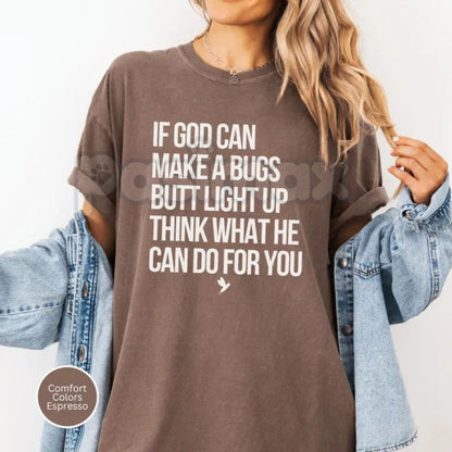 Comfort Colors® "If God Can Make A Bug's Butt Light Up" T-Shirt – Funny Christian Firefly Tee, Inspirational Faith-Based Gift, Retro Aesthetic Summer Shirt