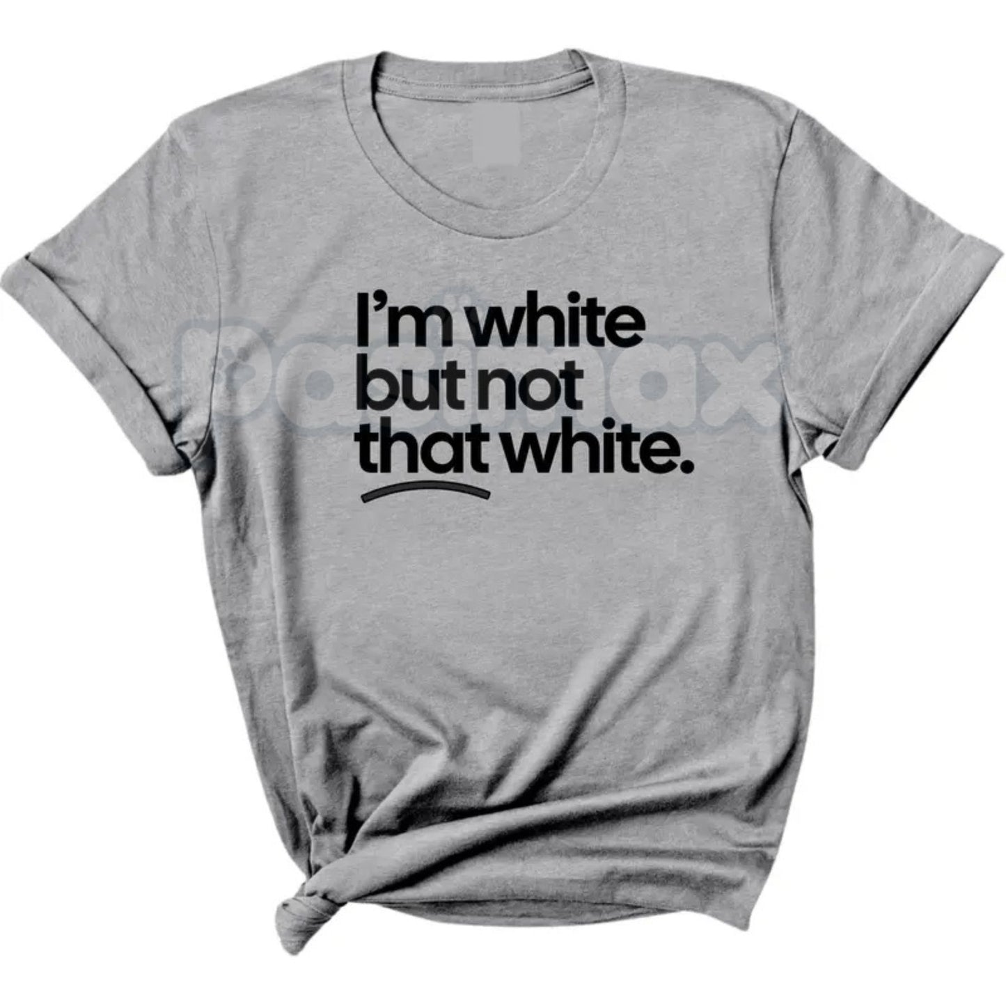 "I’m White But Not That White" Funny T-Shirt – Sarcastic Cultural Humor Graphic Tee, Premium 100% Cotton Relatable Quote Top, Soft Lived-In Heavyweight Statement Shirt, Made in USA