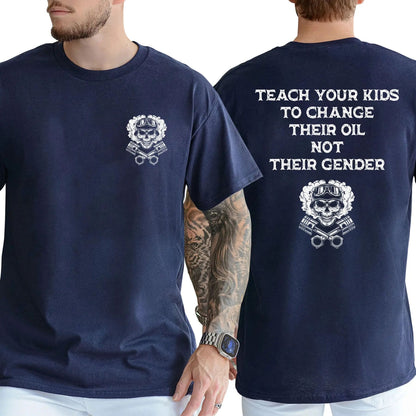 Teach Your Kids To Change Their Oil Not Their Gender T-Shirt – Bold Statement Graphic Tee, Unisex Cotton Casual Shirt