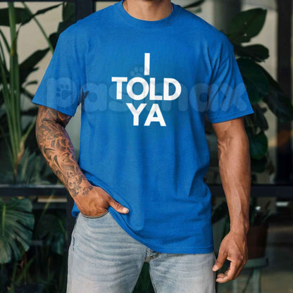 I Told Ya T-Shirt – Retro Movie Movie-Inspired Sarcastic Unisex Graphic Tee