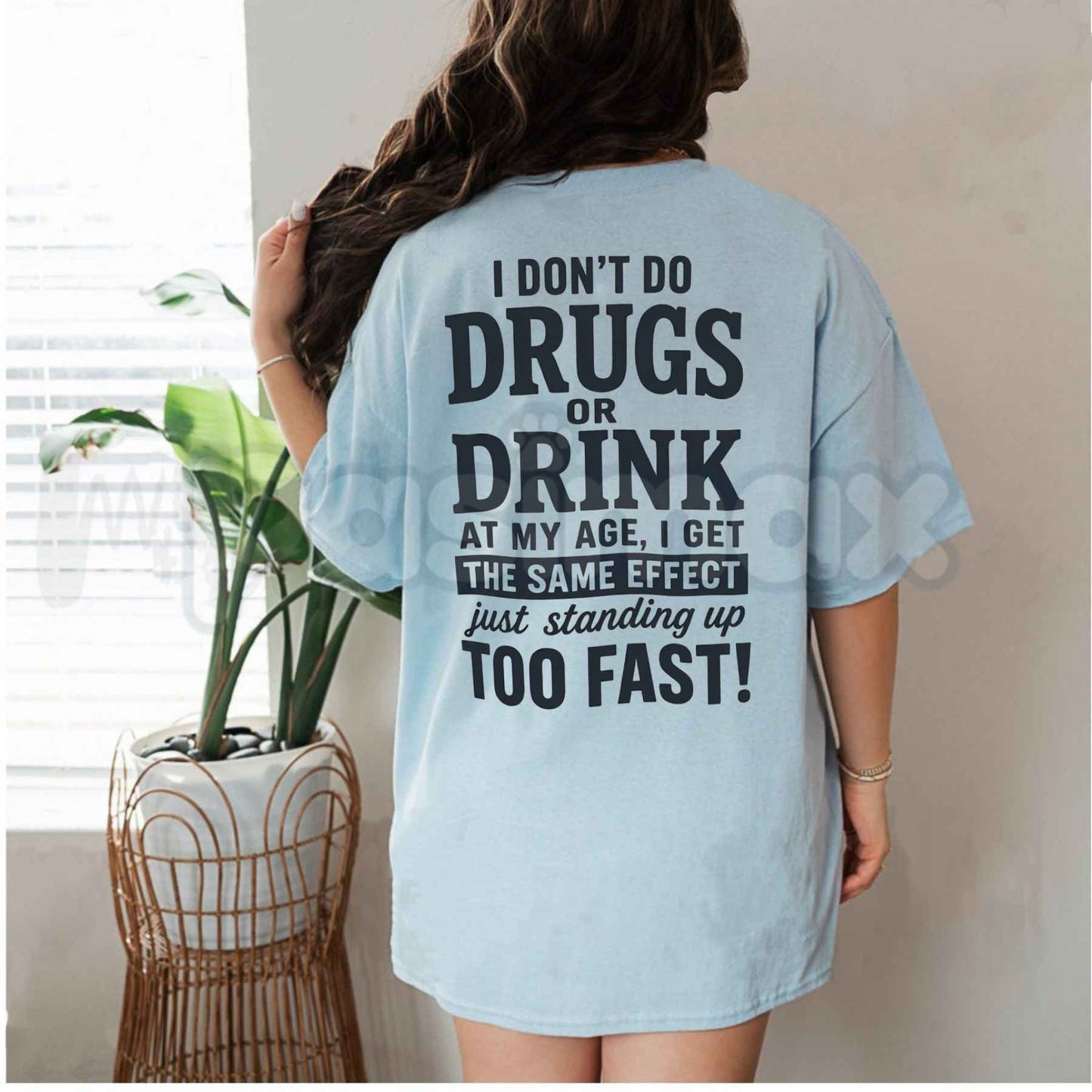 I Don't Do Drugs Or Drink Standing Up Too Fast T-Shirt – Sarcastic Meme Humor Unisex Cotton Graphic Tee