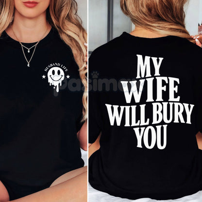 "My Wife Will Bury You" T-Shirt - Funny Husband Life Graphic Tee for Men, Sarcastic Marriage Humor Apparel, Wife's Authority Slogan Gift