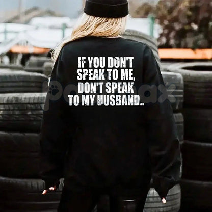 Don't Speak to My Husband Sweatshirt | Funny Wife Assertive Jumper | Protective Spouse Humor Crewneck | Bold Statement Gift