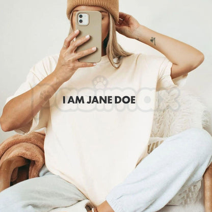 I Am Jane Doe T-Shirt – Empowerment Feminist Slogan Unisex Graphic Tee