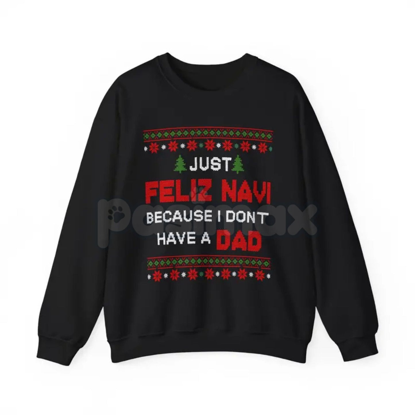 Just Feliz Navi I Don't Have a Dad Christmas Sweatshirt | Funny Dark Humor Holiday Crewneck | Ironic Pop Culture Xmas Jumper