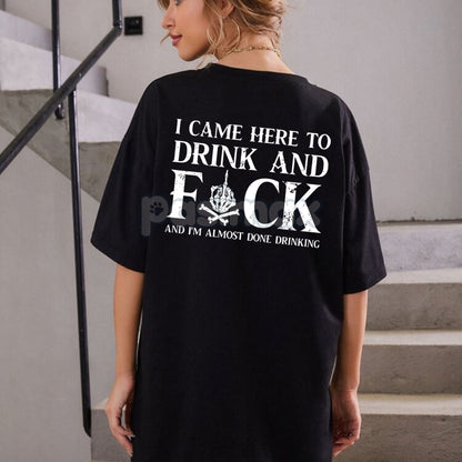 "Came here to drink and fk" T-Shirt - Bold Skull Graphic Tee, Edgy Party Apparel