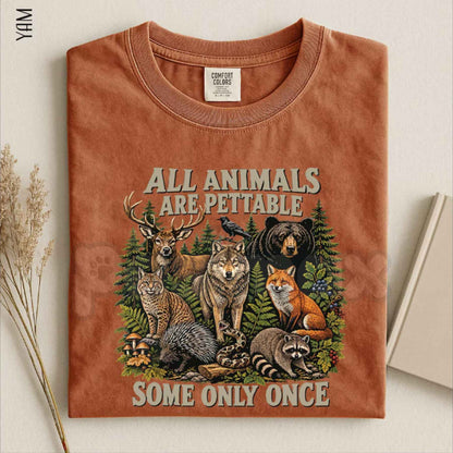 Comfort Colors® "All Animals Are Pettable, Some Only Once" T-Shirt – Funny Wildlife Animal Graphic Tee, Sarcastic Nature Unisex Top