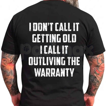 I Don't Call It Getting Old I Call It Outliving The Warranty T-Shirt – Funny Birthday Gift for Dad Husband Grandpa Men Unisex Cotton Tee